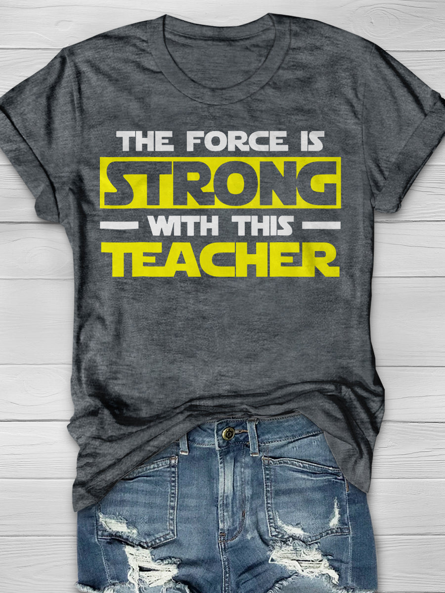 The Force Is Strong With This My Teacher Print Graphic T-shirts