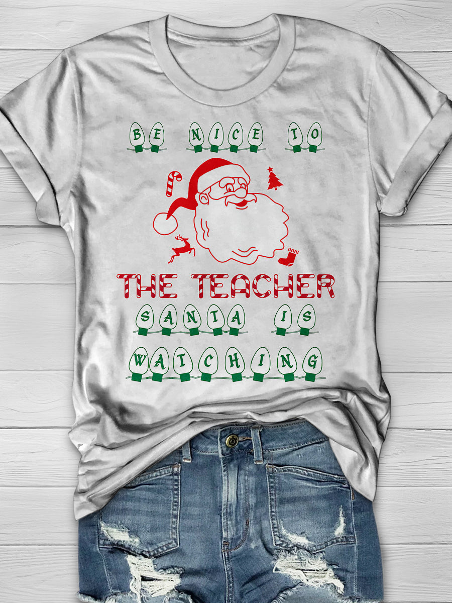 Be Nice To The Teacher Santa Is Watching Print Graphic T-shirts