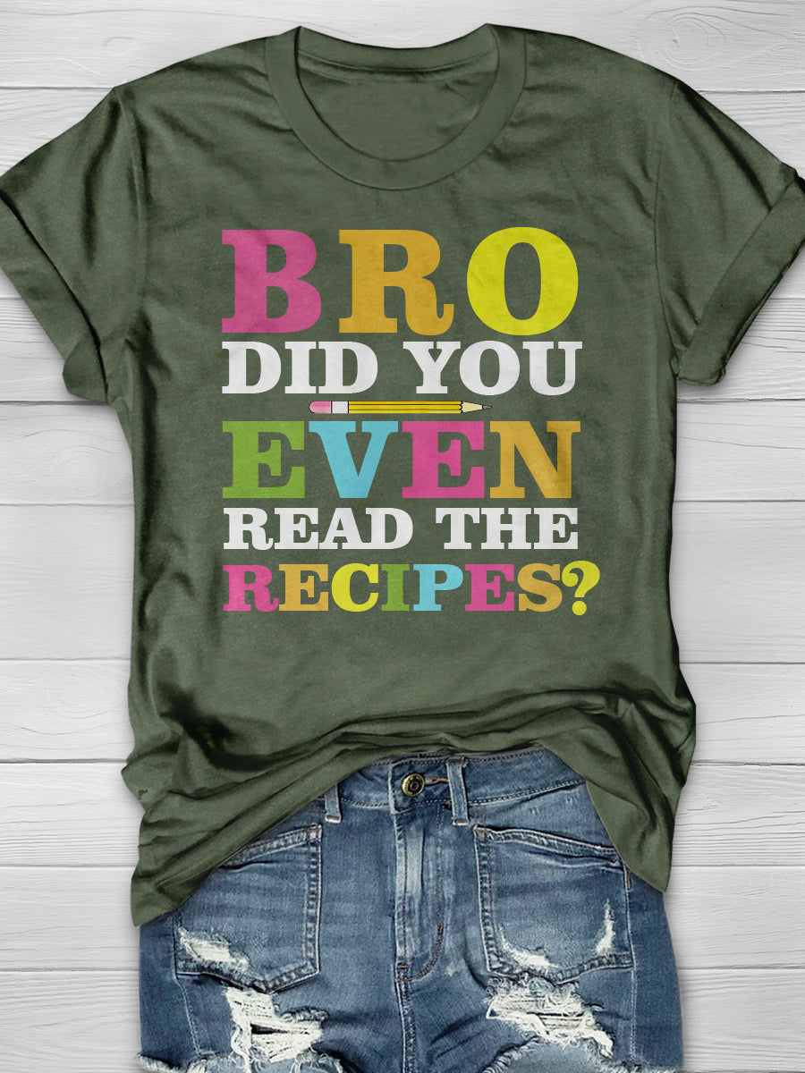 BRO Did You Even Read The Recipes Print Graphic T-shirts