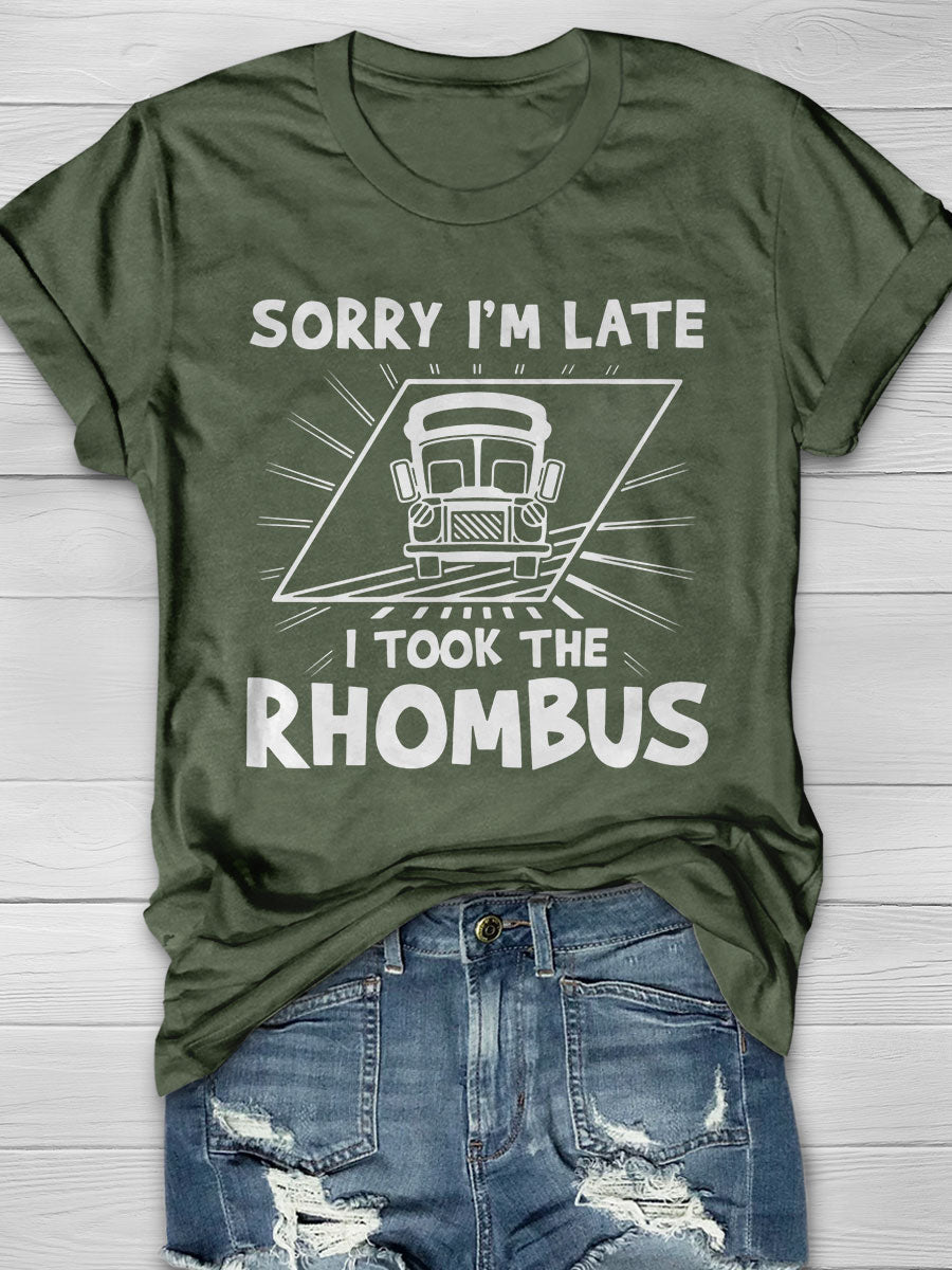 Sorry I'm Late I Took the Rhombus Print Graphic T-shirts