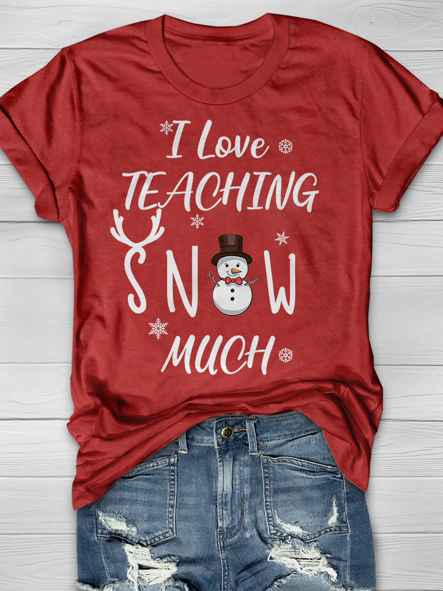 I Love Teaching Snow Much Print Graphic T-shirts