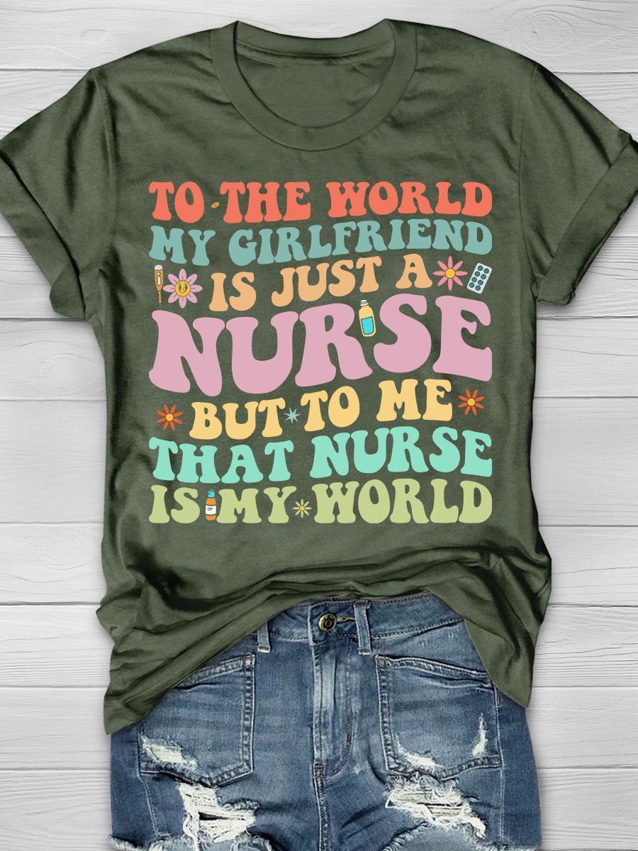 To The World My Girlfriend Is Just a Nurse But To Me Graphic T-shirts