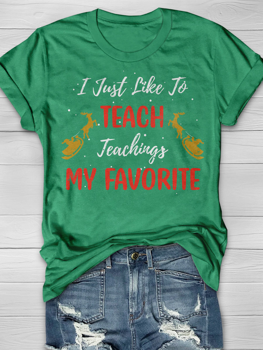I Just Like To Teach Teaching Is My Favorite Print Graphic T-shirts