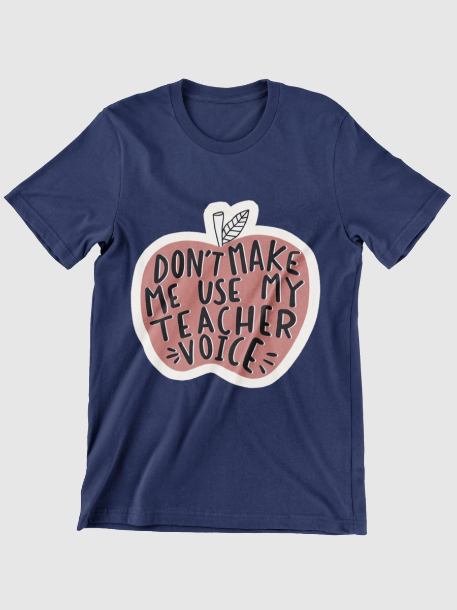 Don't Make Me Use My Teacher Voice Graphic T-shirt
