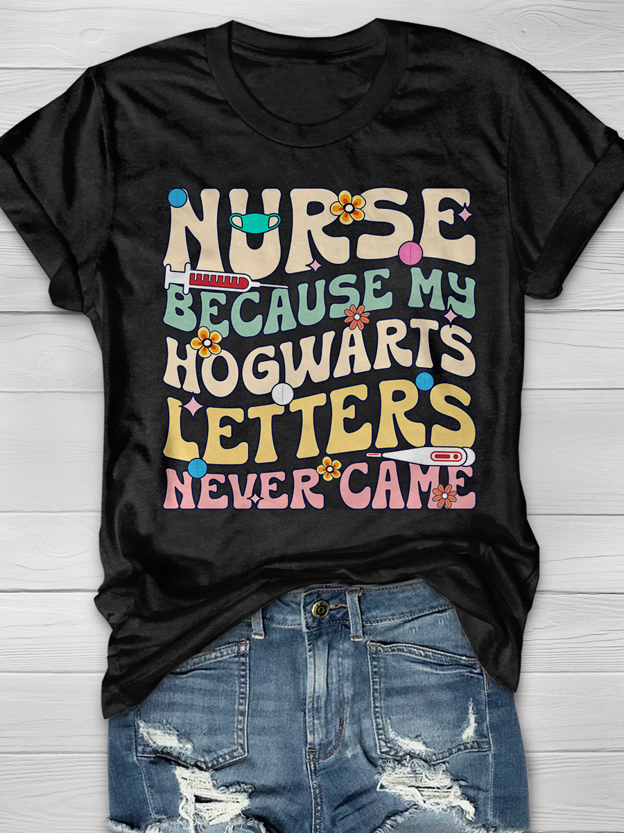 Nurse Because My Hogwarts Letters Never Came Graphic T-shirts
