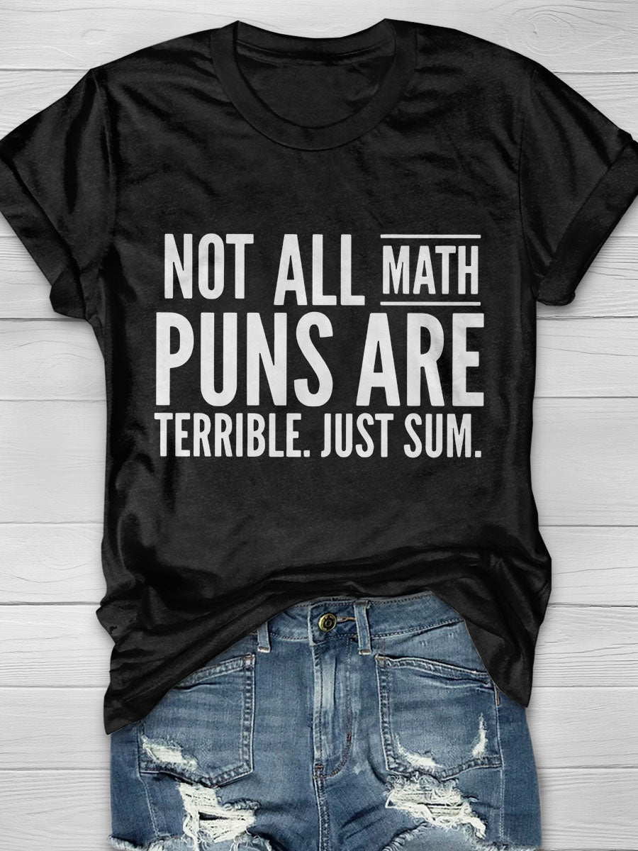 Not All Math Puns Are Terrible Just Sum Print Graphic T-shirts