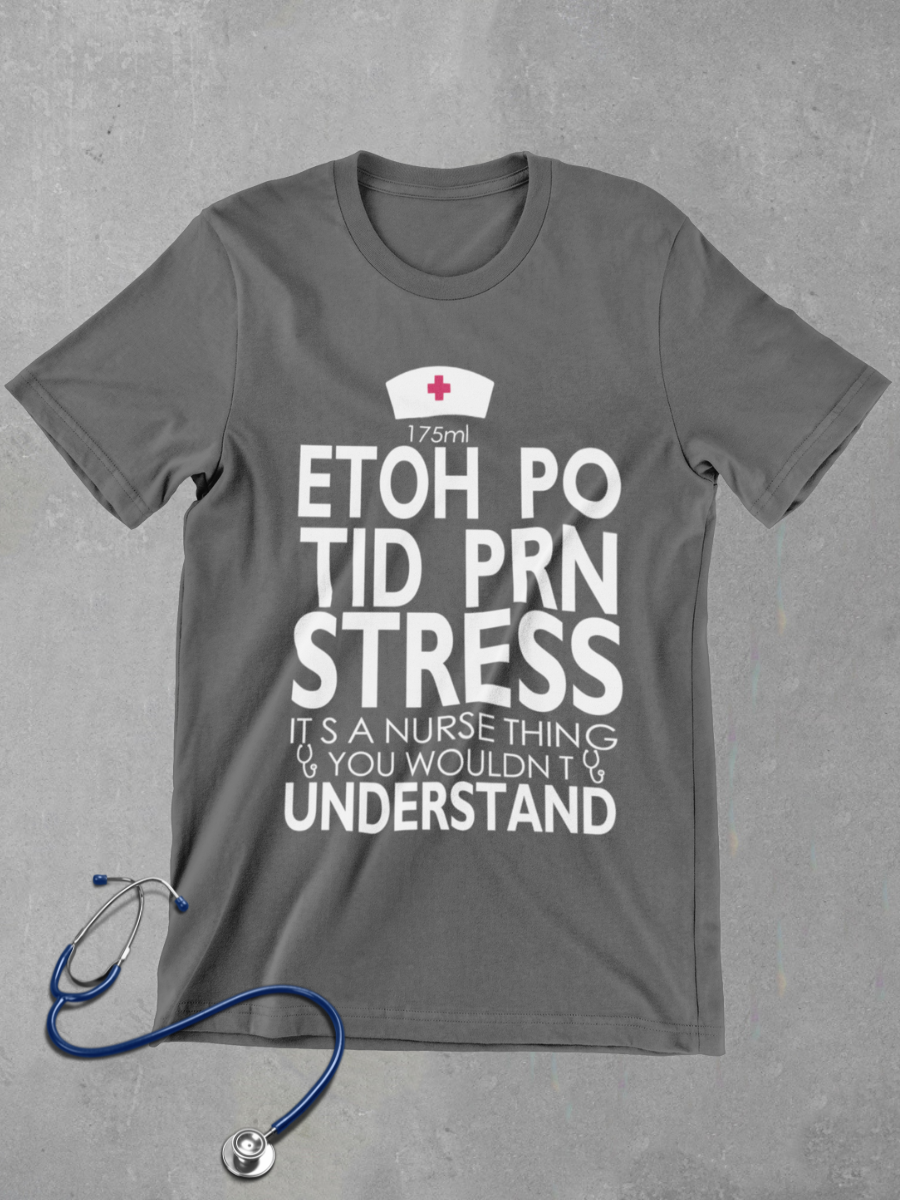 ETOH PO TID PRN STRESS Nurse Graphic T-shirt