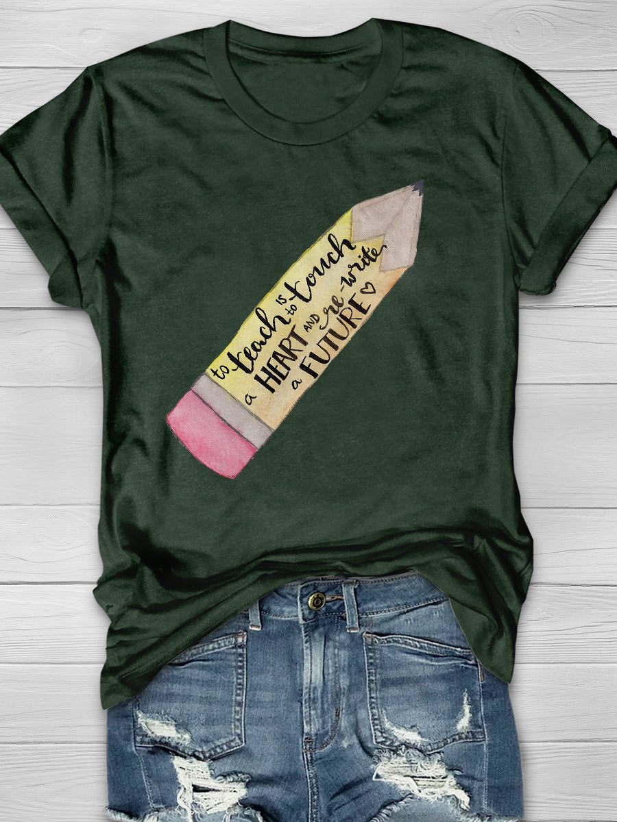 To Teach Is To Touch A Heart And Write A Future Print Graphic T-shirts