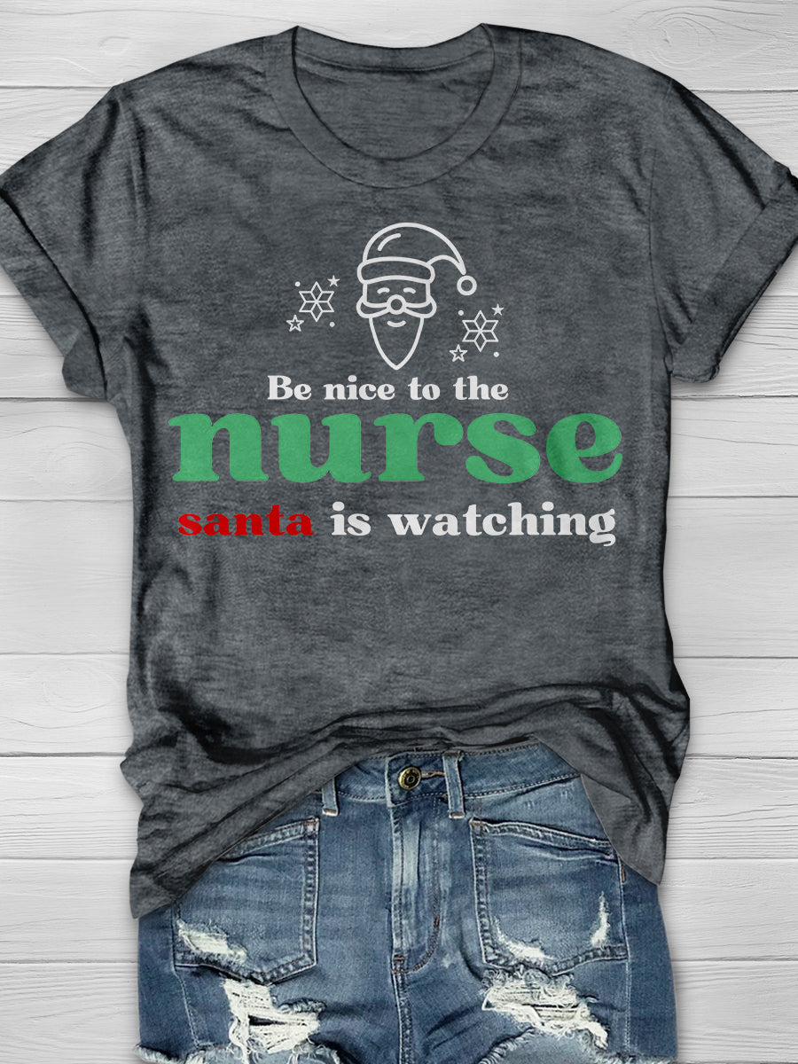 Be Nice To The Nurse Santa Is Watching Print Short Sleeve T-shirt