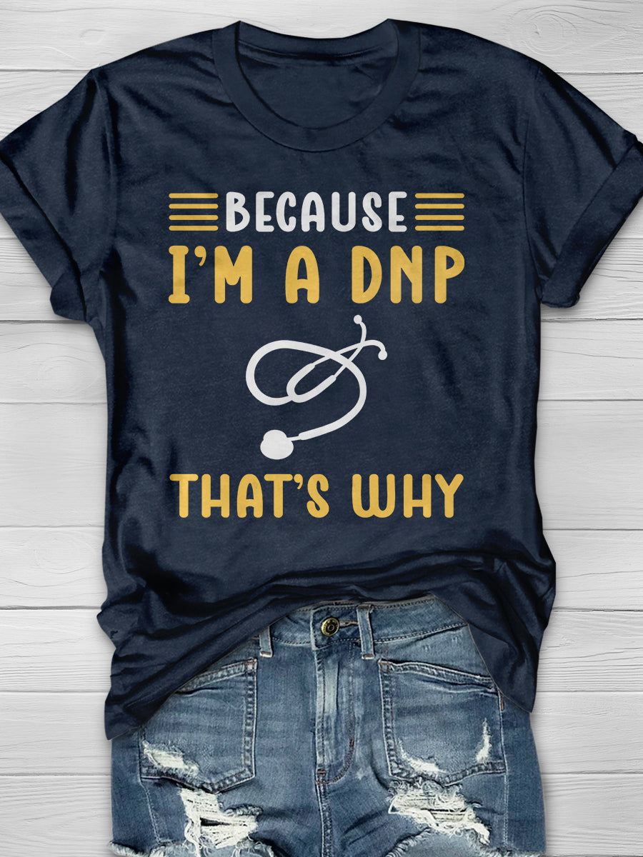 Because I'm A DNP That's Why Print Short Sleeve T-shirt