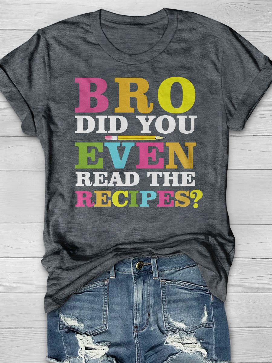 BRO Did You Even Read The Recipes Print Graphic T-shirts