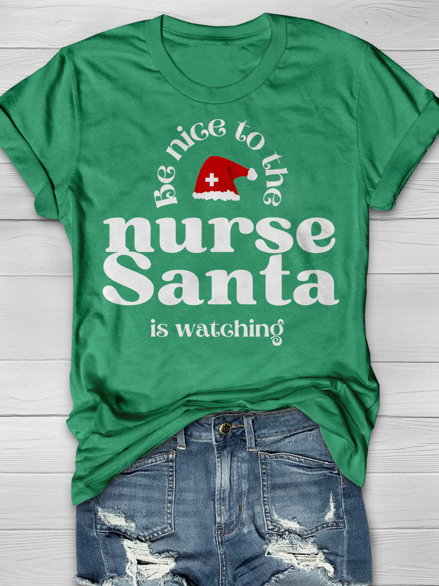Be Nice To The Nurse Santa Is Watching Print Short Sleeve T-shirt
