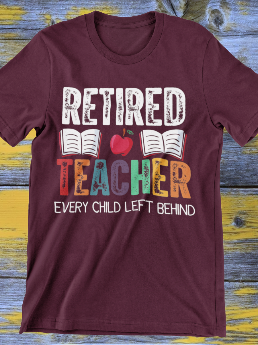 Retired Teacher Child Left Behind Graphic T-shirt