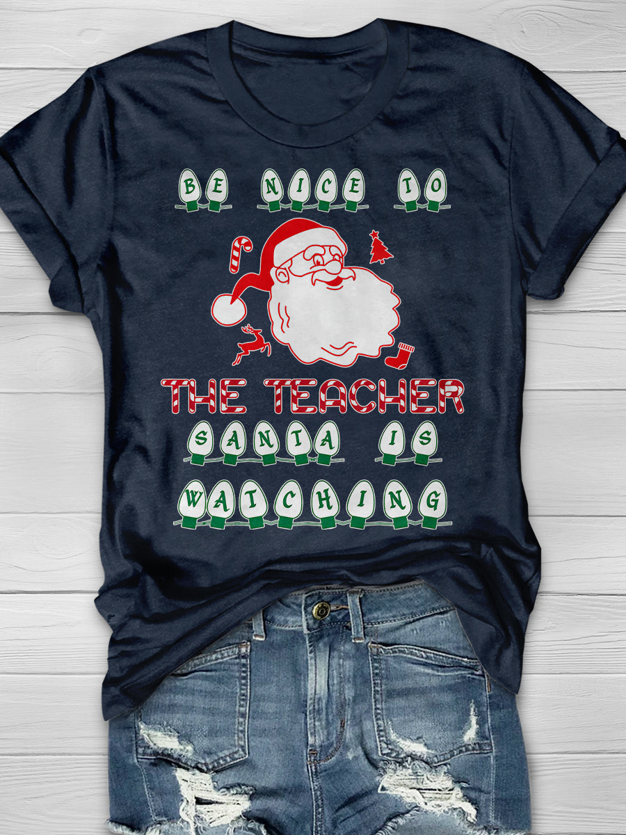Be Nice To The Teacher Santa Is Watching Print Graphic T-shirts