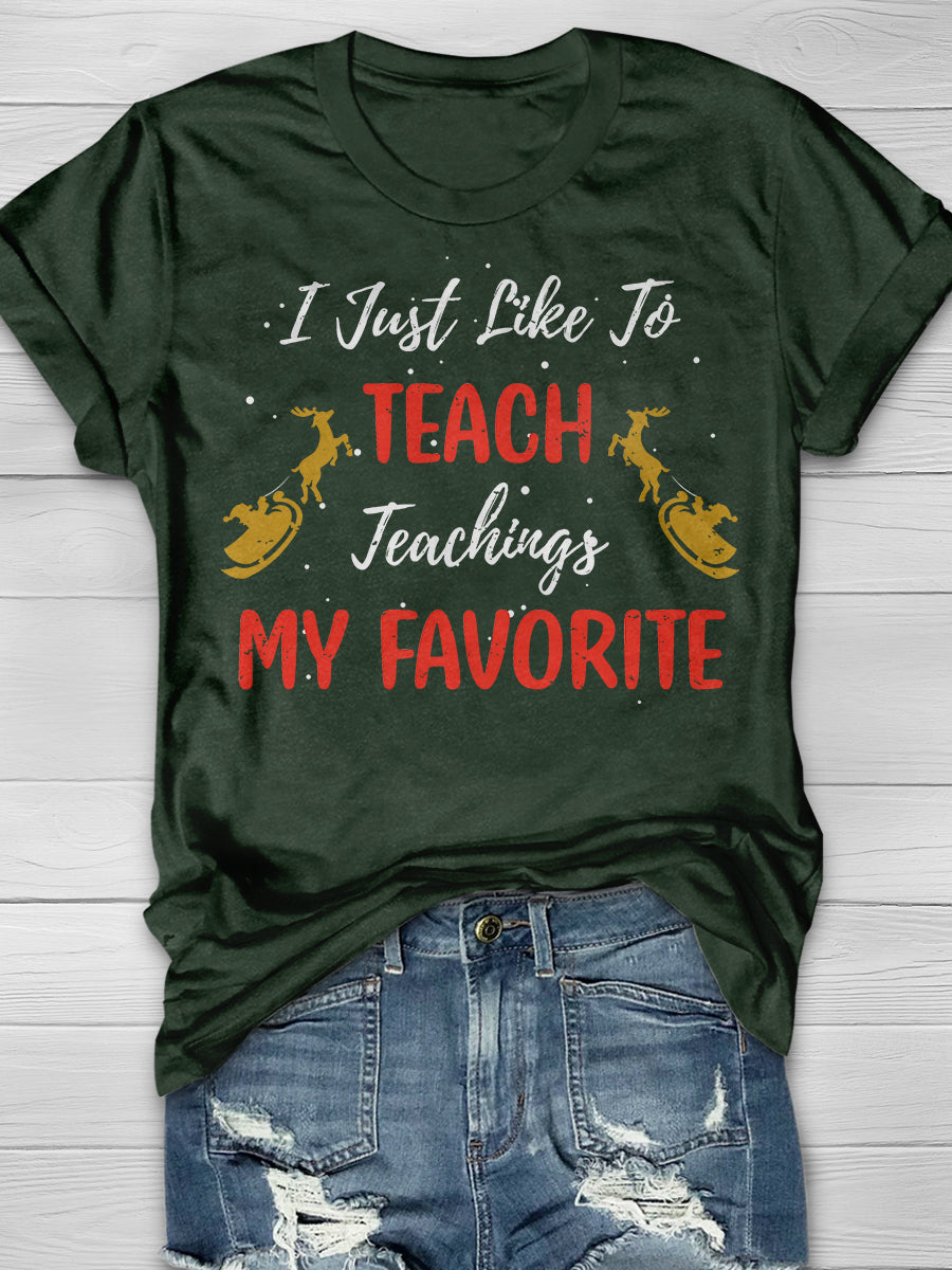 I Just Like To Teach Teaching Is My Favorite Print Graphic T-shirts