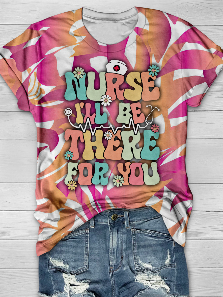 Nurse I'll Be There For You Full Print T-shirt