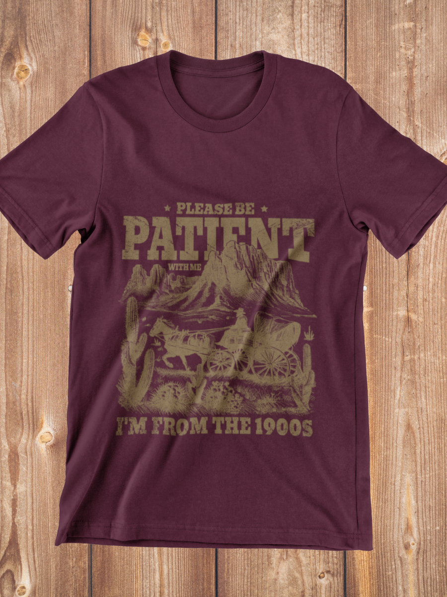 Please Be Patient I'm From 1900S Graphic T-shirt