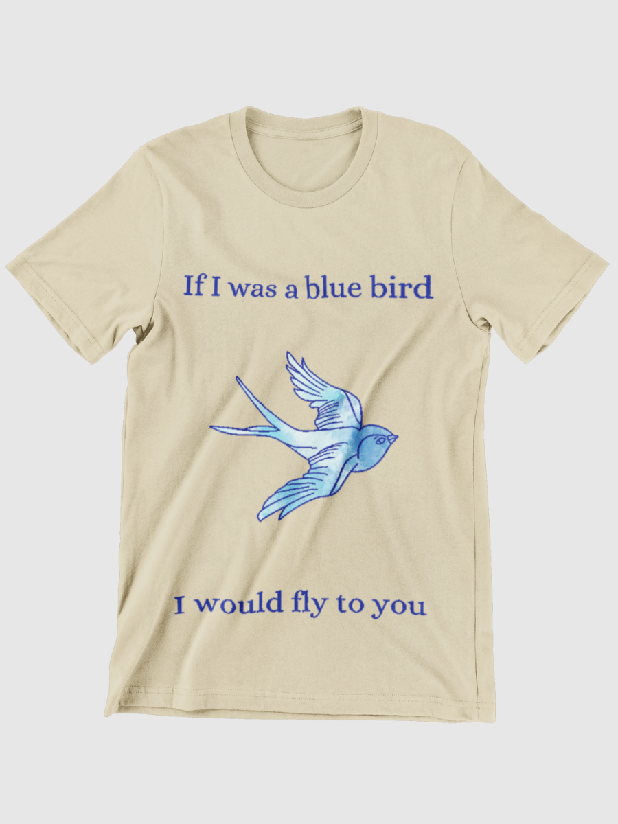 If I was a bluebird I would fly to you Graphic T-shirt