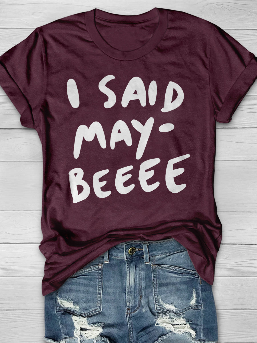 I Said Maybe Print Graphic T-shirts