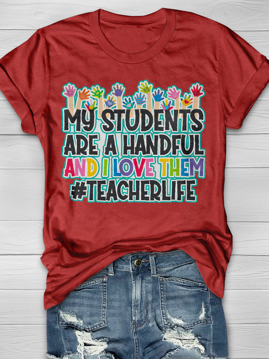 My Students Are A Handful And I Love Them Print Graphic T-shirts