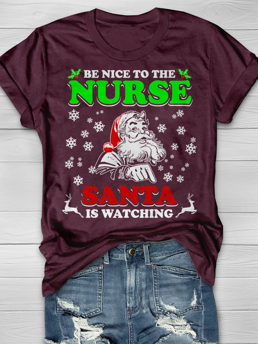 Be Nice To The Nurse Santa Is Watching Print Short Sleeve T-shirt