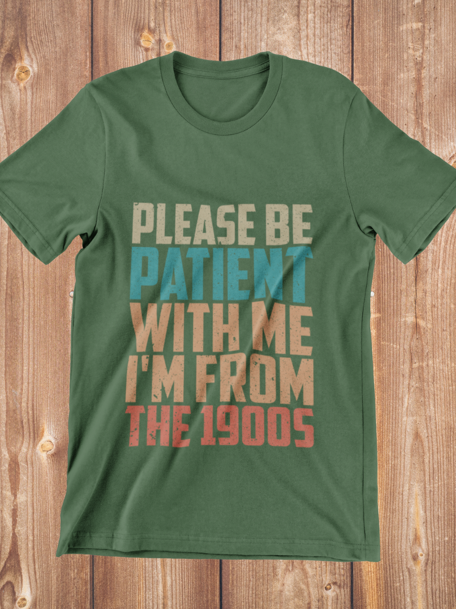 Please Be Patient I'm From The 1900S Graphic T-shirt