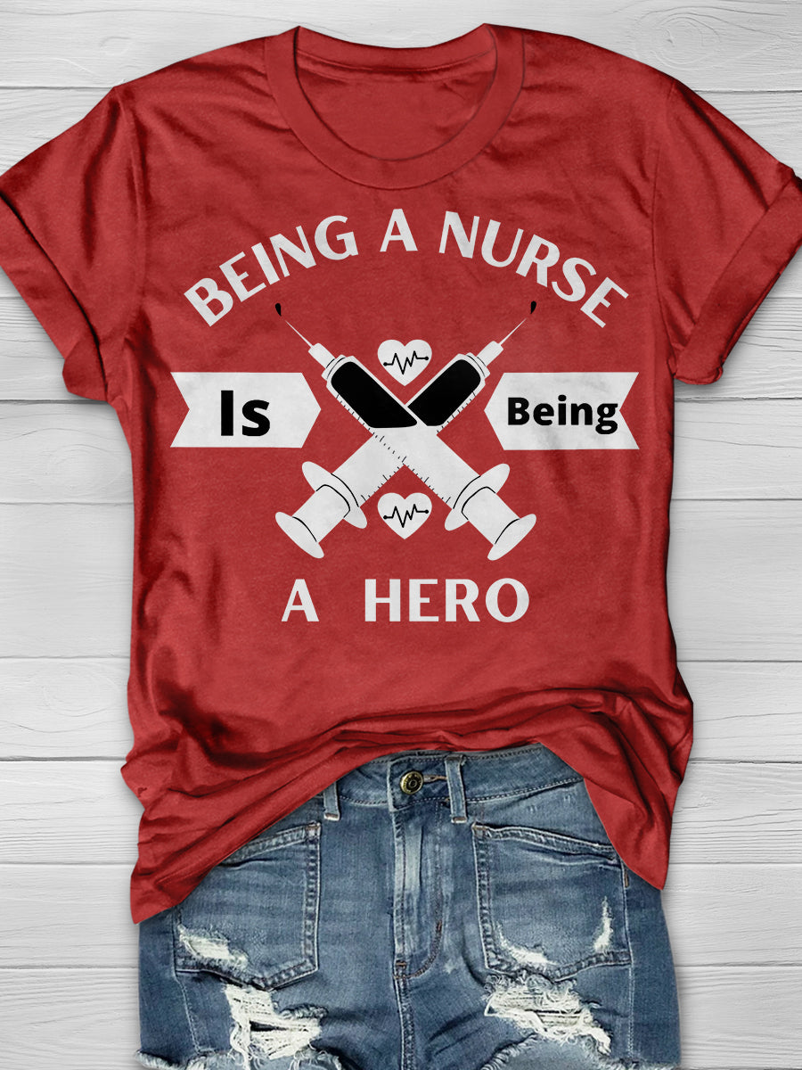 Being A Nurse Is Being A Hero Print Short Sleeve T-shirt