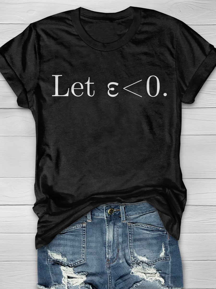 Let Epsilon Be Less Than Zero Print Graphic T-shirts