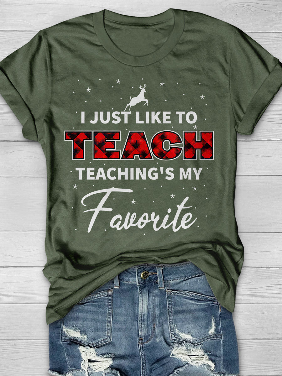 I Just Like To Teach Teaching Is My Favorite Print Graphic T-shirts