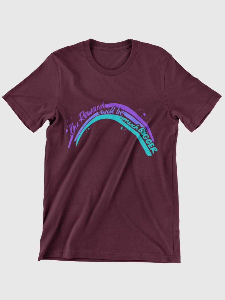 The Reward Will Be Much Bigger Graphic T-shirt