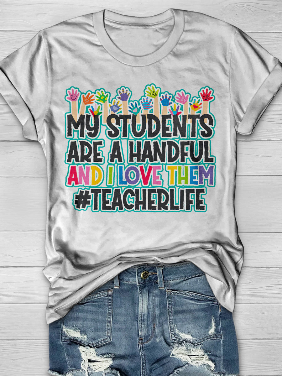 My Students Are A Handful And I Love Them Print Graphic T-shirts