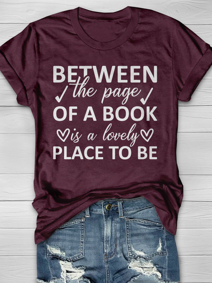 Between The Page Of A Book Is A Lovely Place To Be Print Graphic T-shirts