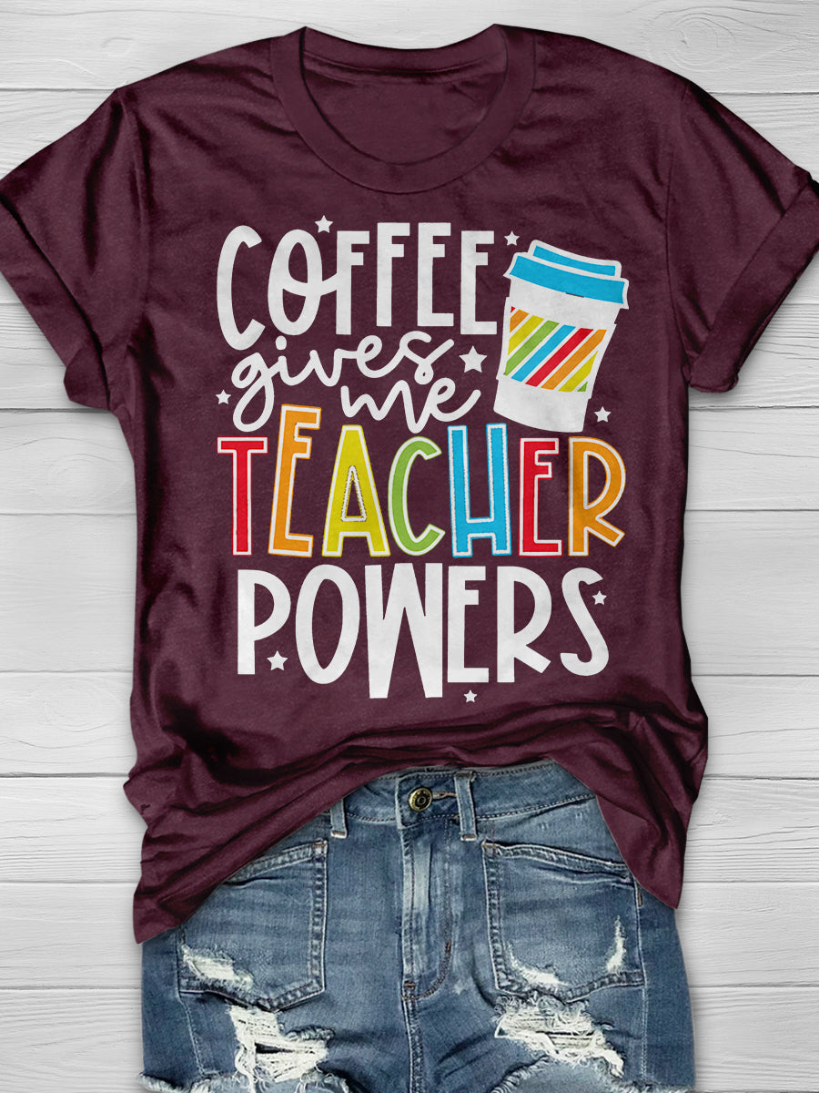 Coffee Gives Me Teacher Powers Print Graphic T-shirts