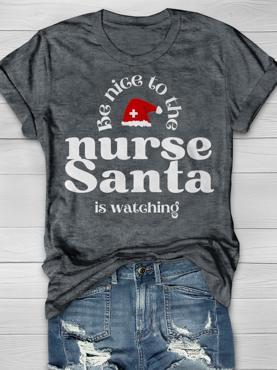Be Nice To The Nurse Santa Is Watching Print Short Sleeve T-shirt