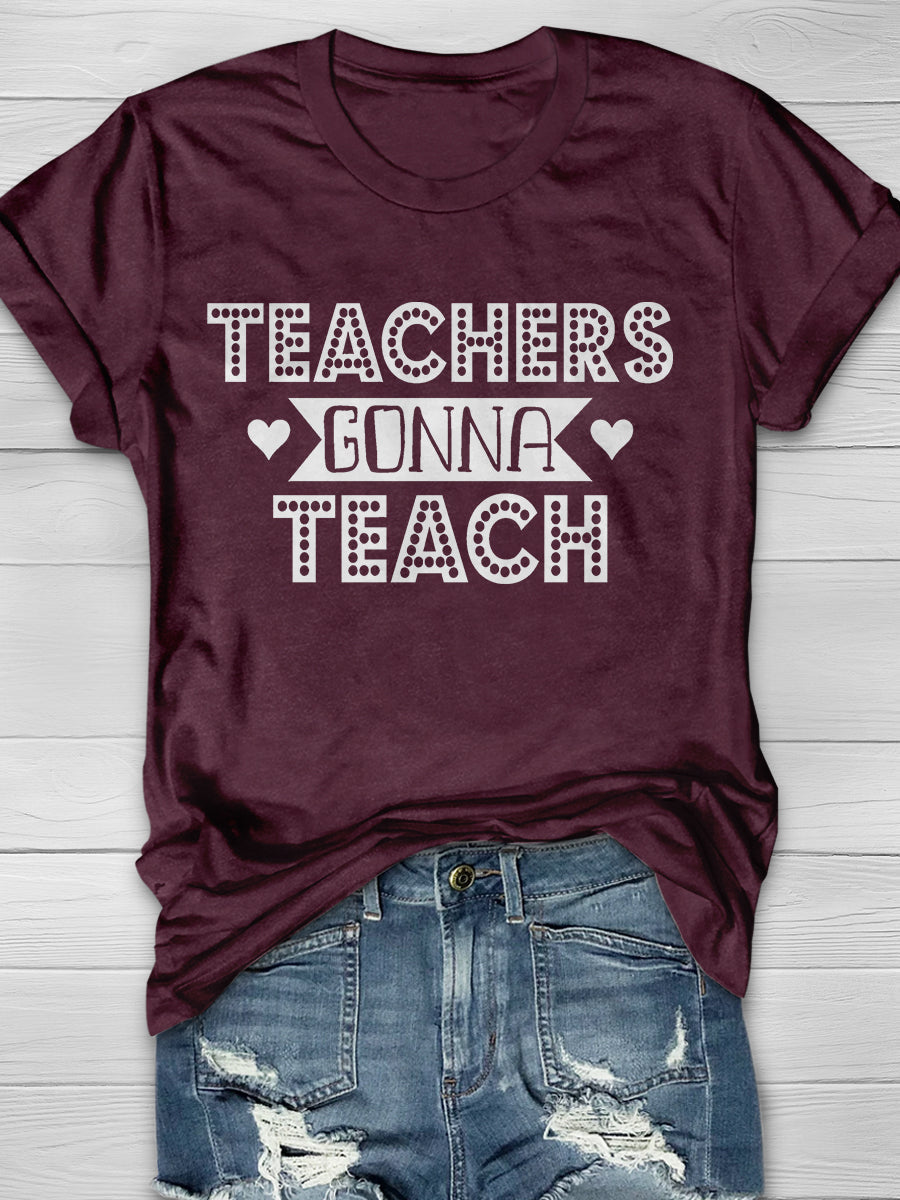 Teachers Gonna Teach Print Graphic T-shirts