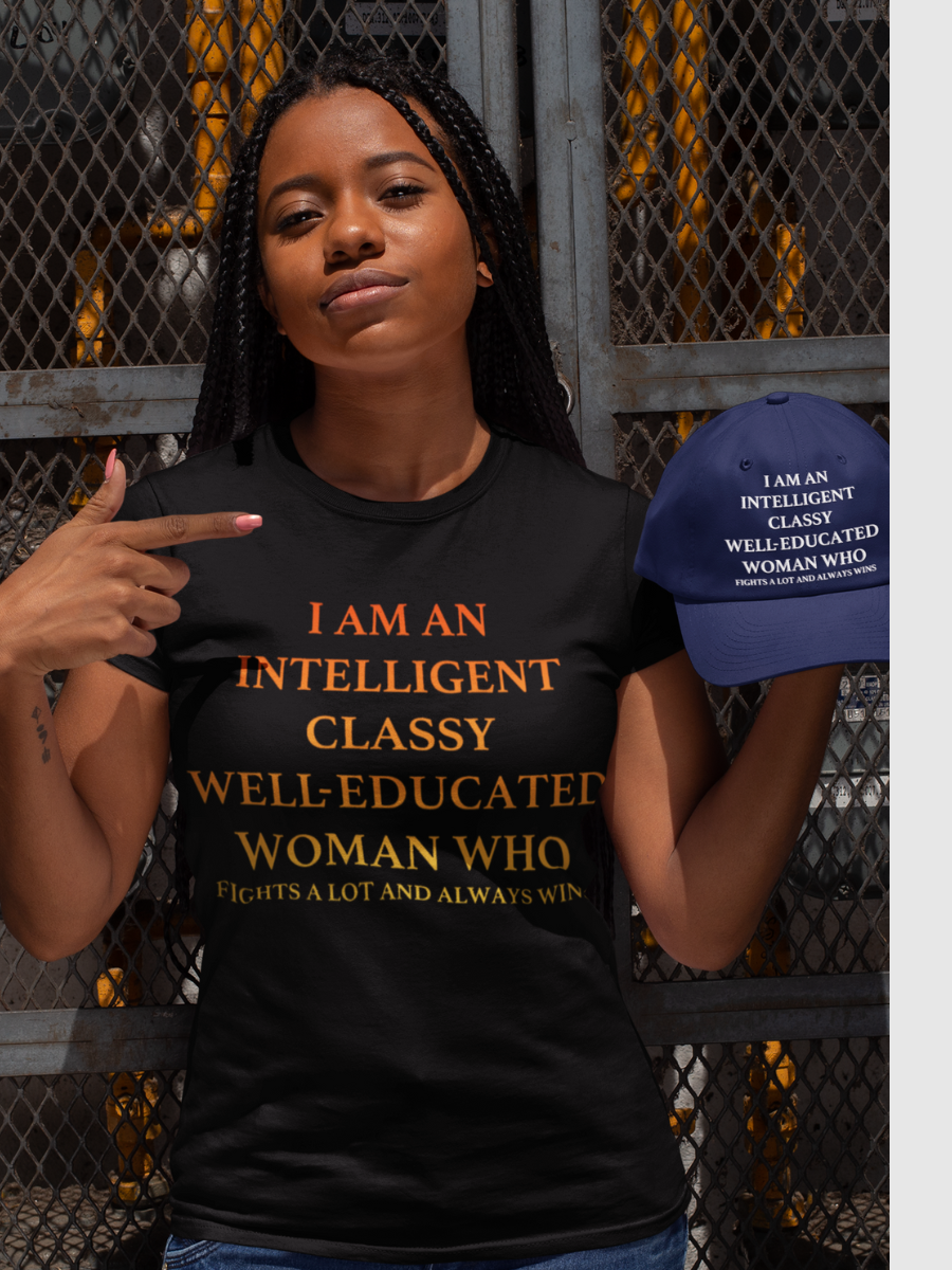 I'M AN INTELLIGENT, CLASSY, WELL EDUCATED WOMAN WHO Slogan T-shirts