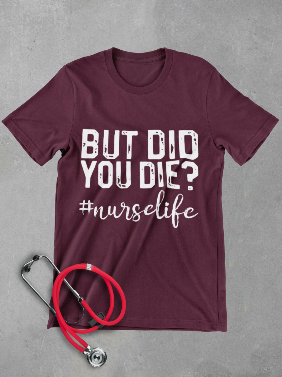 But Did You Die? Nurse Graphic T-shirt