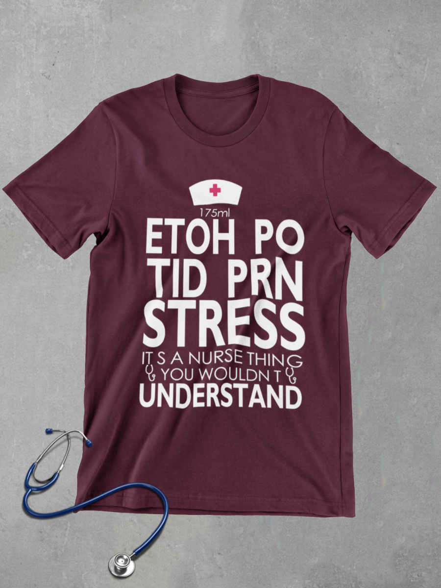 ETOH PO TID PRN STRESS Nurse Graphic T-shirt