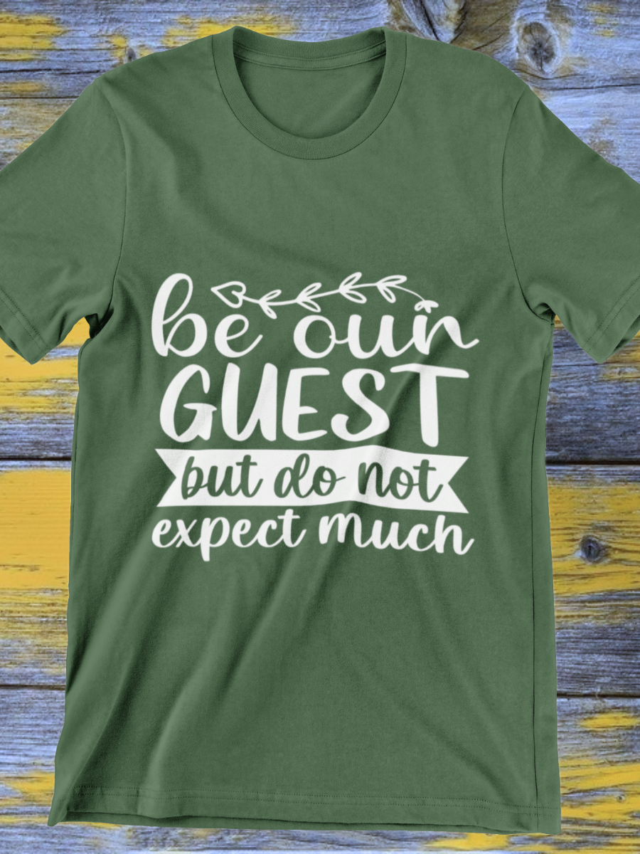 Be Our Guest Do Not Expect Much Graphic T-shirt