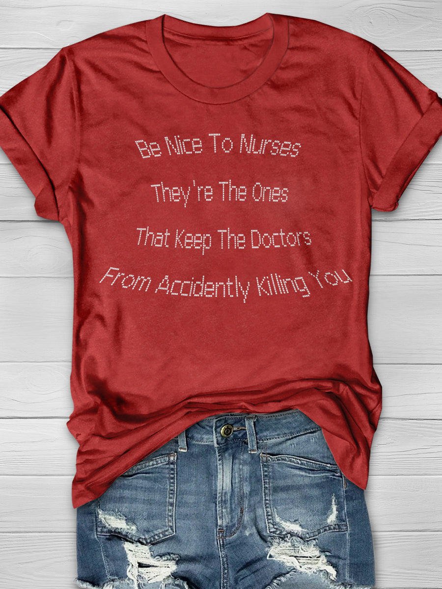 Be Nice To Nurses They're The Ones That Keep The Doctors From Accidently Killing You Print Short Sleeve T-shirt