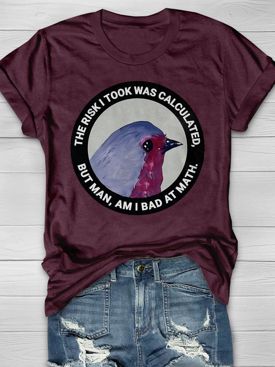 The Risk I Took Was Calculated but Man Am I Bad at Math Print Short Sleeve T-shirt
