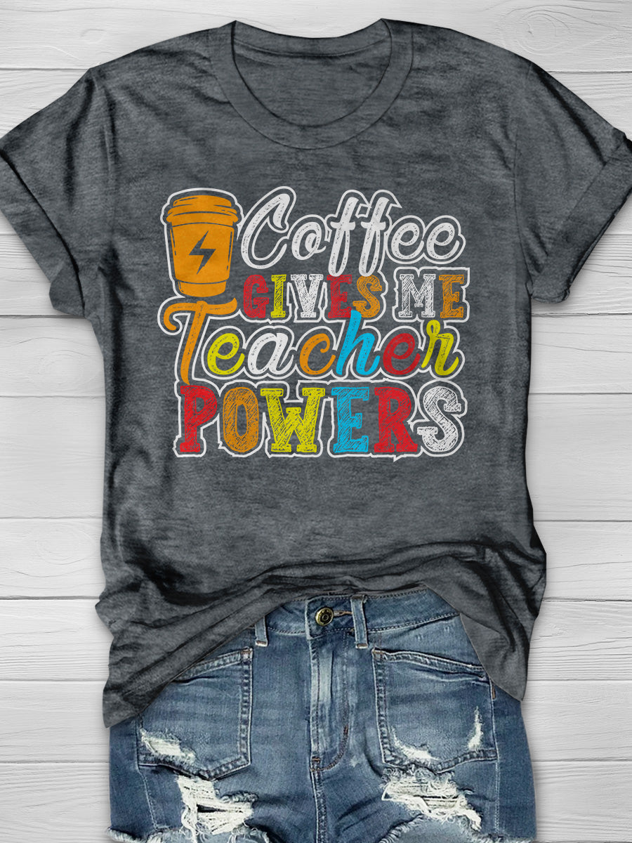 Coffee Gives Me Teacher Powers Print Graphic T-shirts