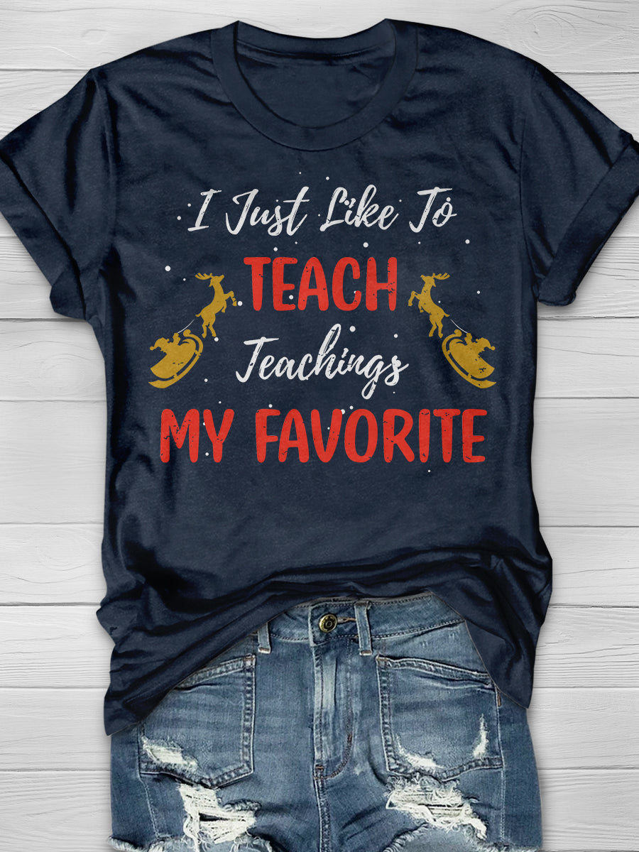I Just Like To Teach Teaching Is My Favorite Print Graphic T-shirts