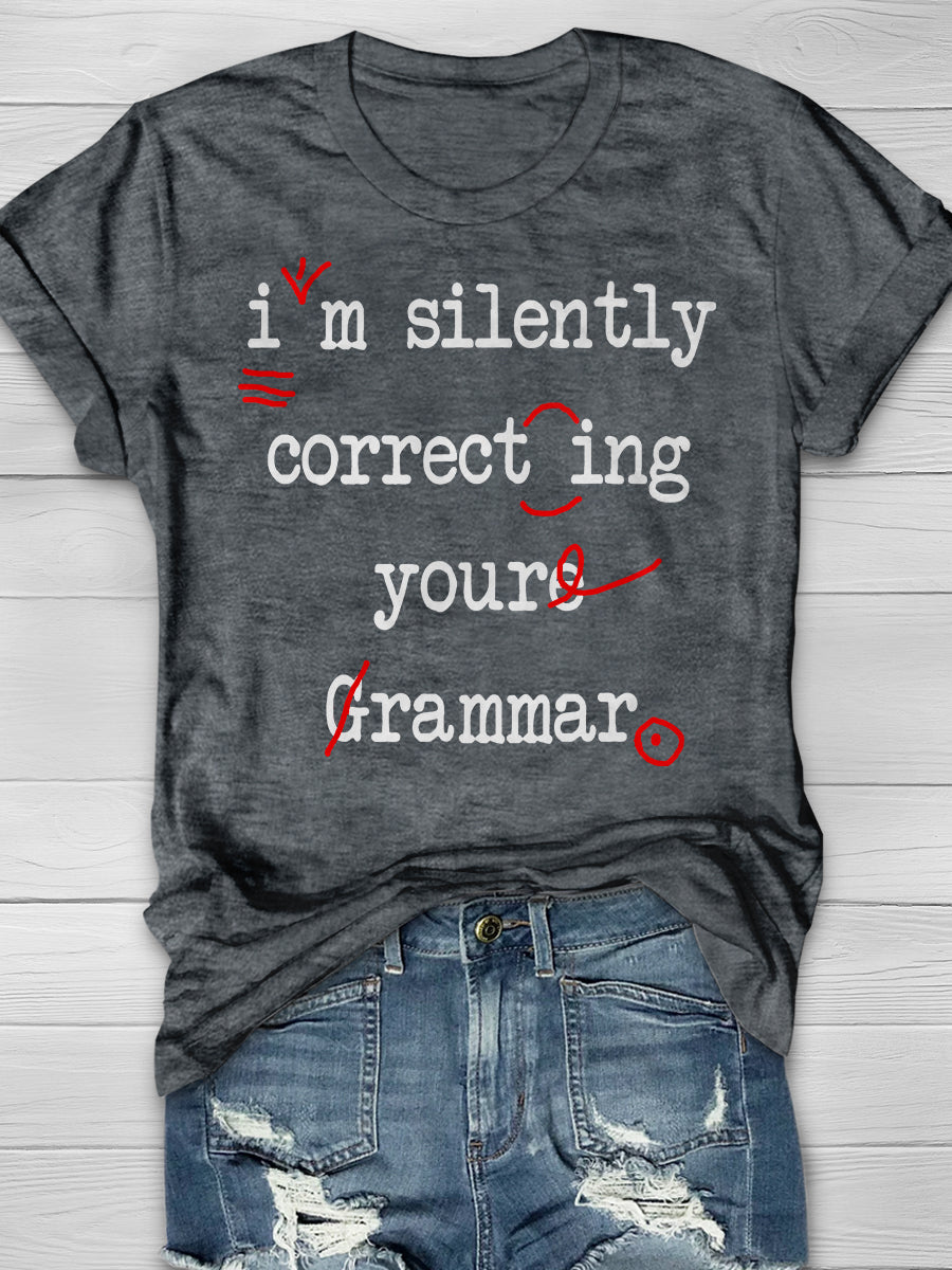 I'm Silently Correcting Your Grammar Print Graphic T-shirts