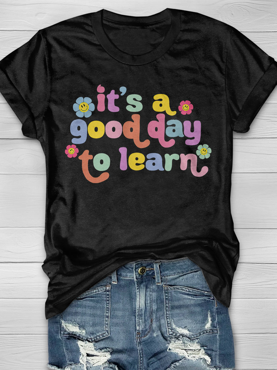 It's A Good Day To Learn Print Graphic T-shirts