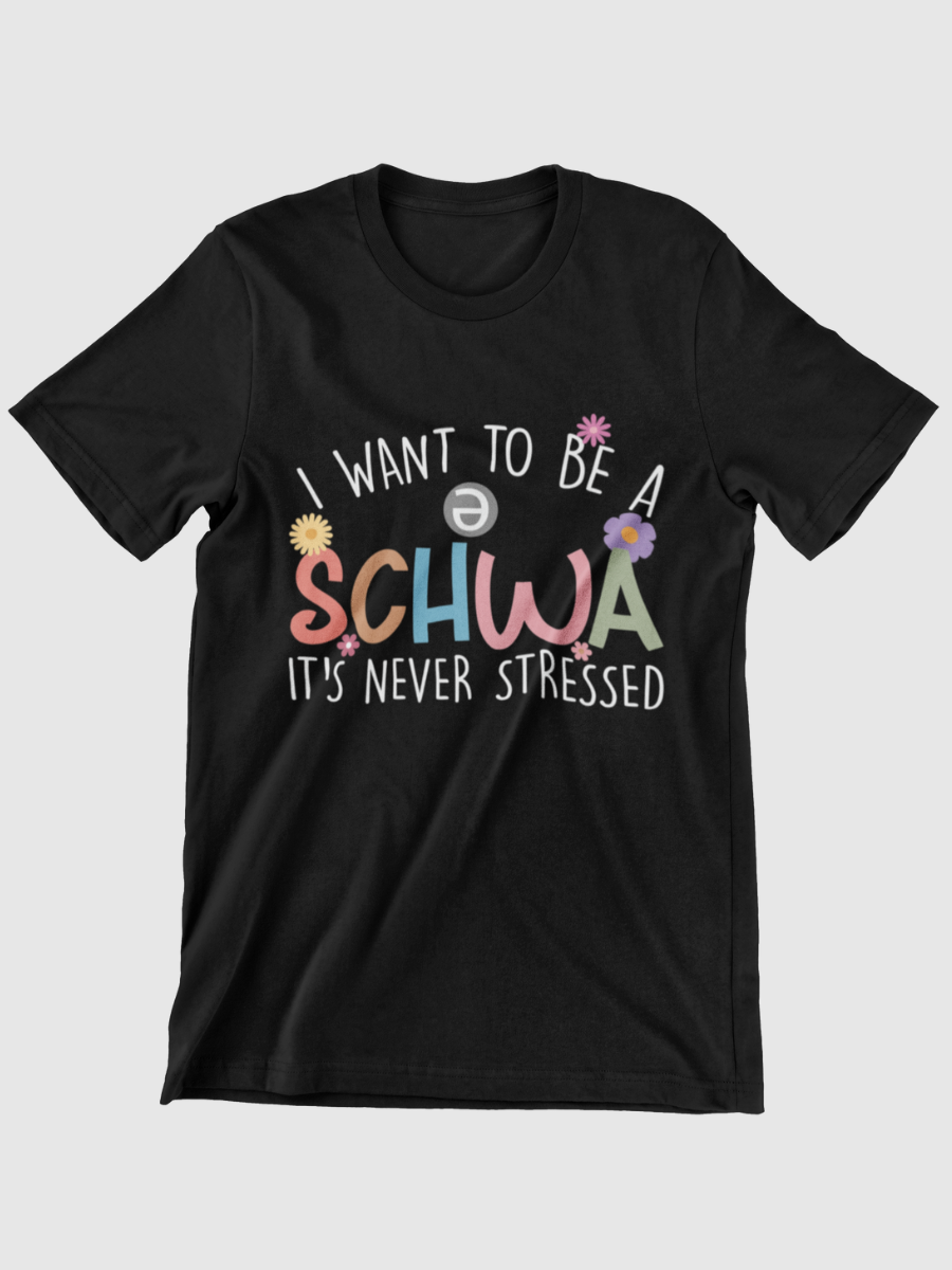 I Want To Be A Schwa /ə/ It's Never Stressed Graphic T-shirt