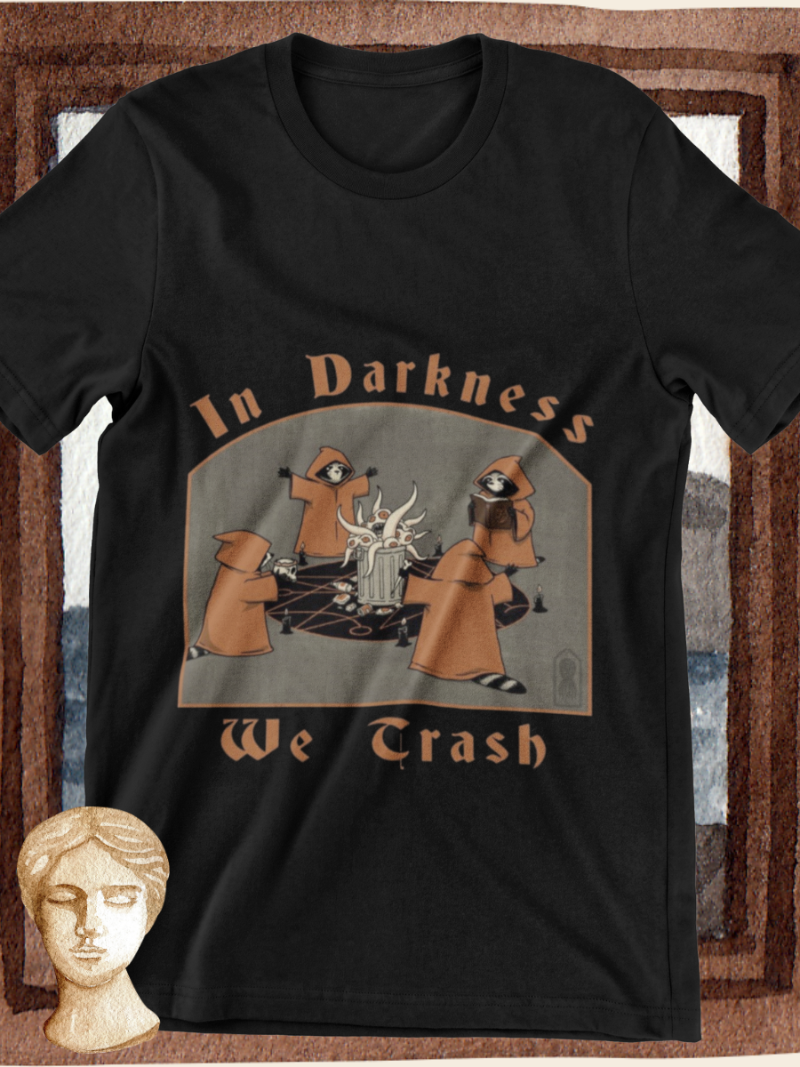In Darkness We Trash Graphic T-shirt
