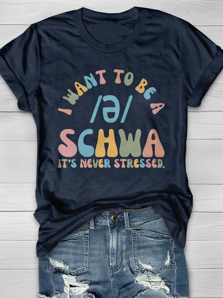 I Want to Be a SCHWA It's Never Stressed Print Short Sleeve T-shirt