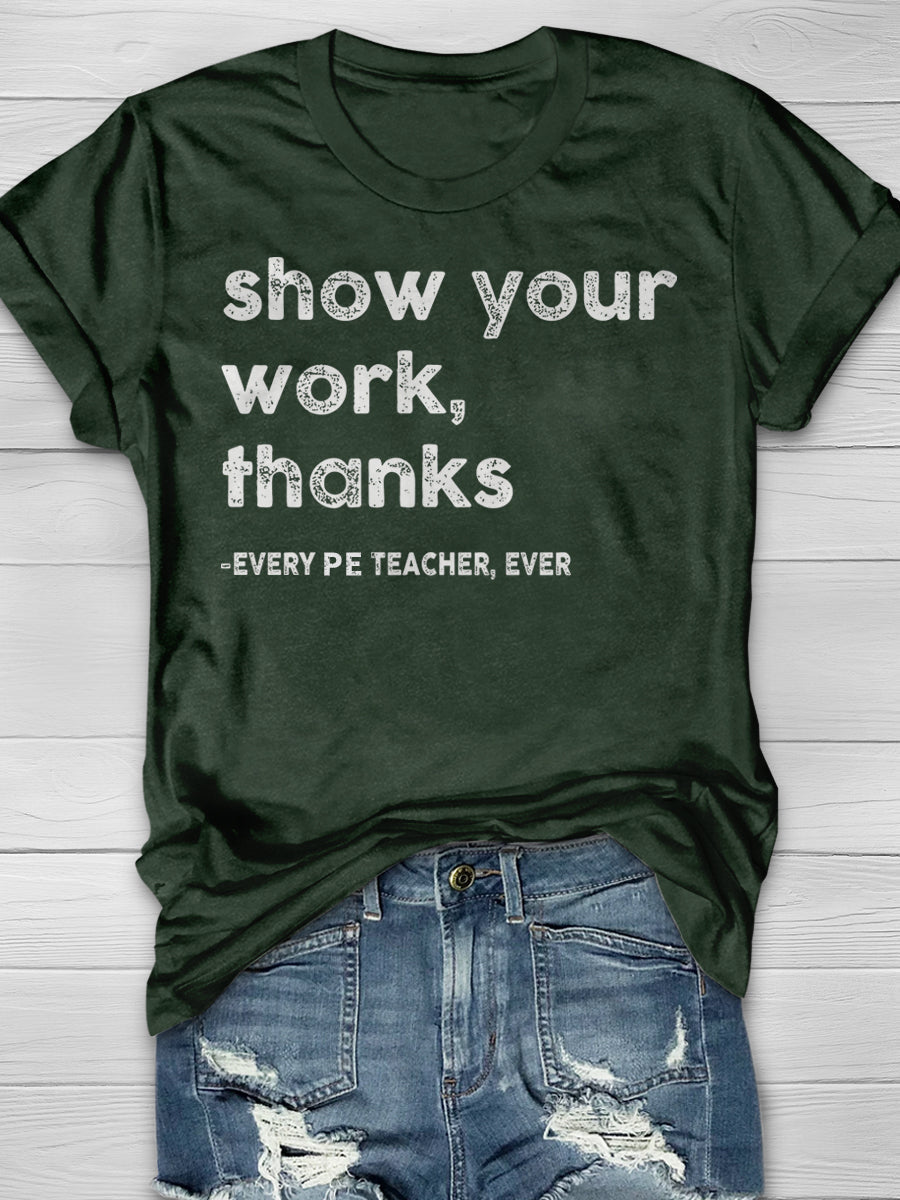 Show Your Work Every PE Teacher Ever Print Graphic T-shirts