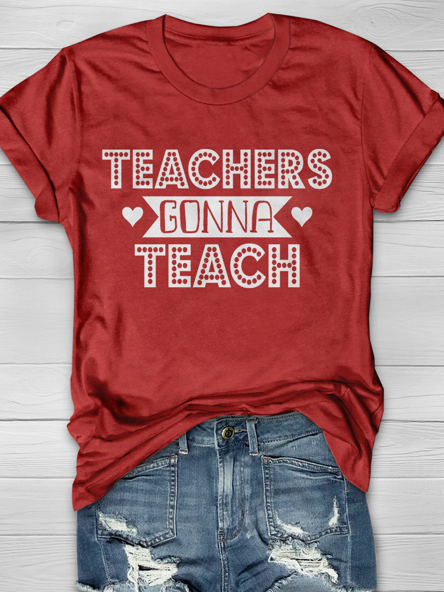Teachers Gonna Teach Print Graphic T-shirts